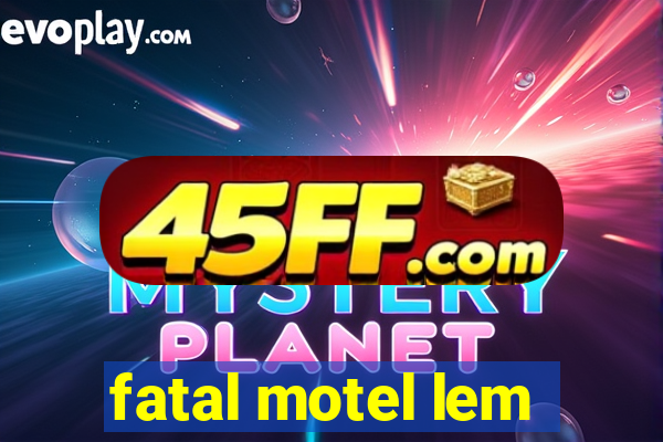 fatal motel lem